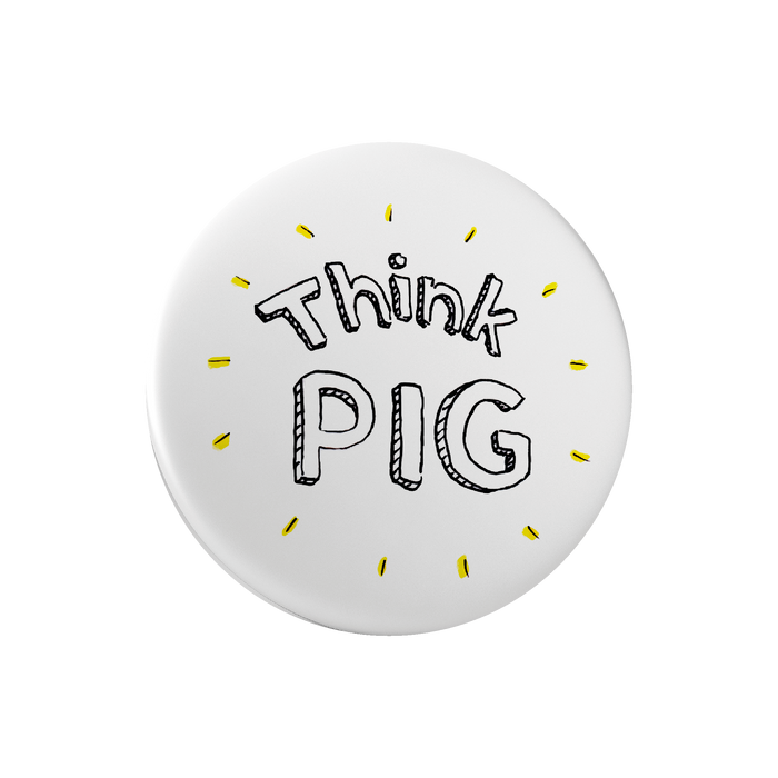 Think PIG! badge / Pinssi